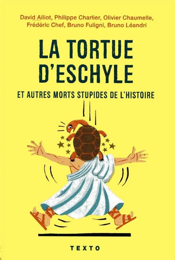 La tortue d'Eschyle : et autre morts stupides de l'histoire