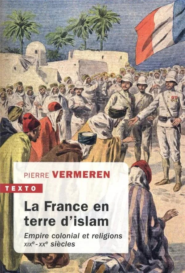 La France en terre d'islam : empire colonial et religions, XIXe-XXe siècles