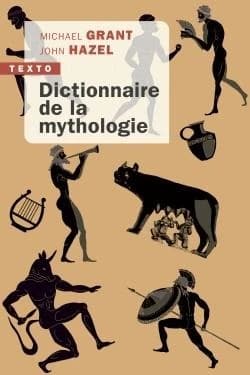 Dictionnaire de la mythologie ([Nouvelle éd.]) Michael Grant et John Hazel ; traduit de l'anglais par Étienne Leyris