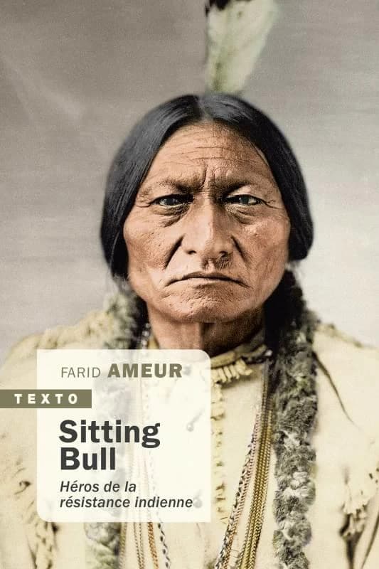 Sitting Bull : héros de la résistance indienne (Nouv.éd.) Farid Ameur