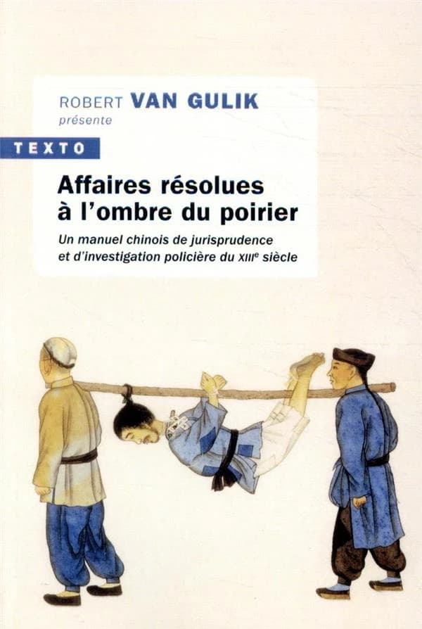 Affaires résolues à l'ombre du poirier ; un manuel chinois de jurisprudence et d'investigation policière du XIIIe siècle
