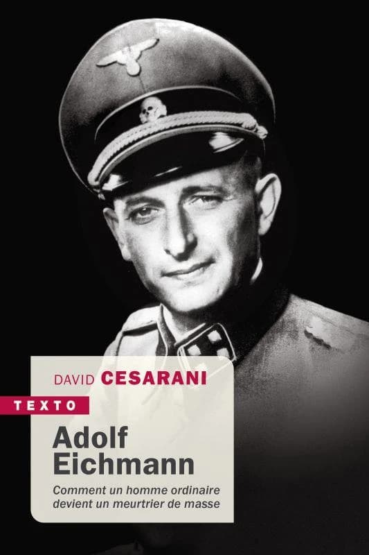 Adolf Eichmann ; comment un homme ordinaire devient un meurtrier de masse