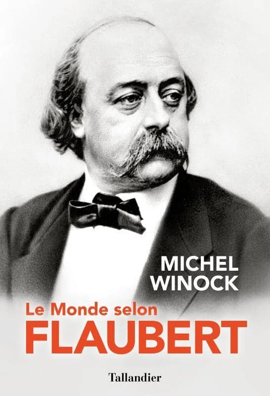 Le monde selon Flaubert : le style, c'est la vie, c'est le sang même de la pensée