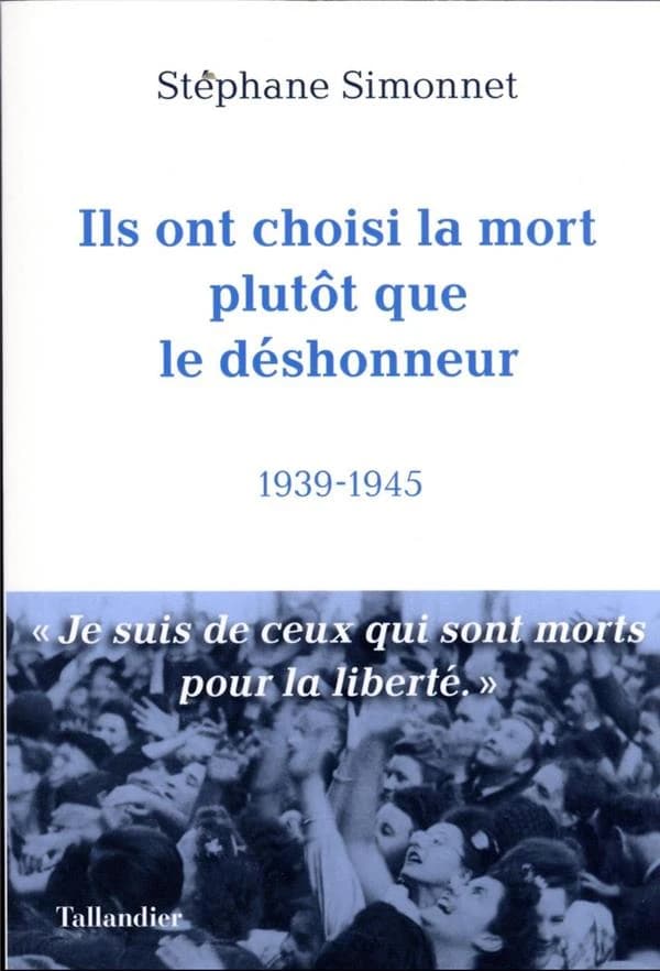 Ils ont choisi la mort plutôt que le déshonneur : 1939-1945
