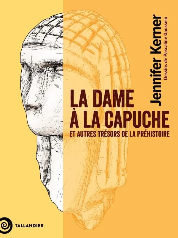 La dame à la capuche : et autres trésors de la Préhistoire