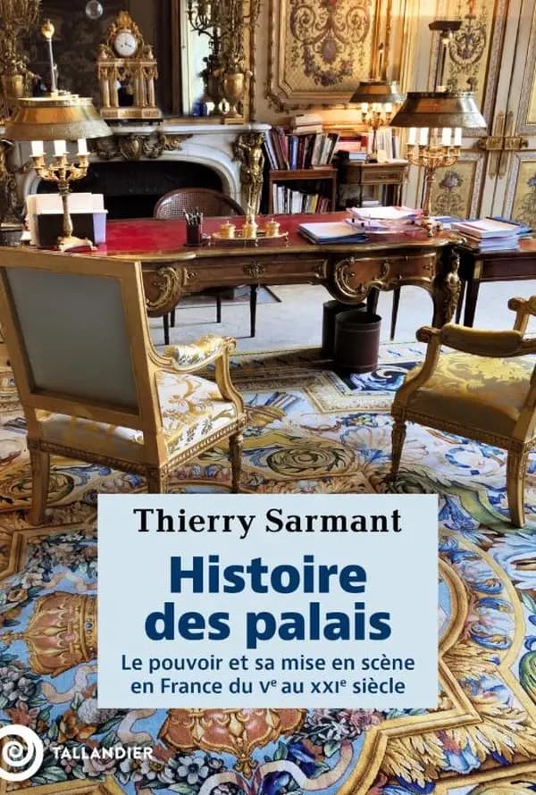 Histoire des palais : Le pouvoir et sa mise en scène en France du Ve au XXIe siècle
