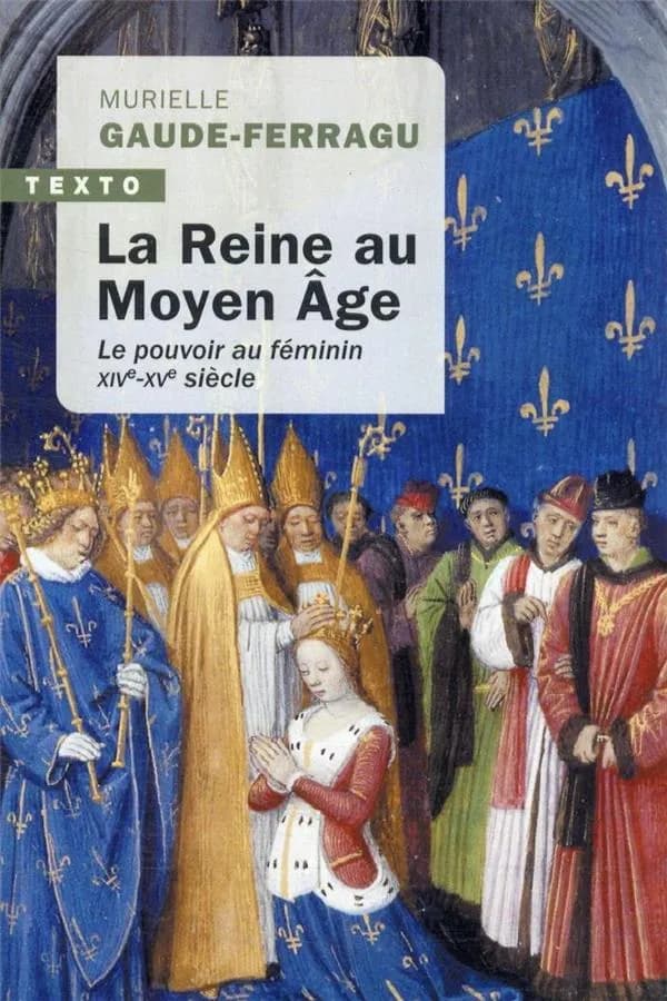 La reine au Moyen-Age : le pouvoir au féminin XIVe-XVe siècle