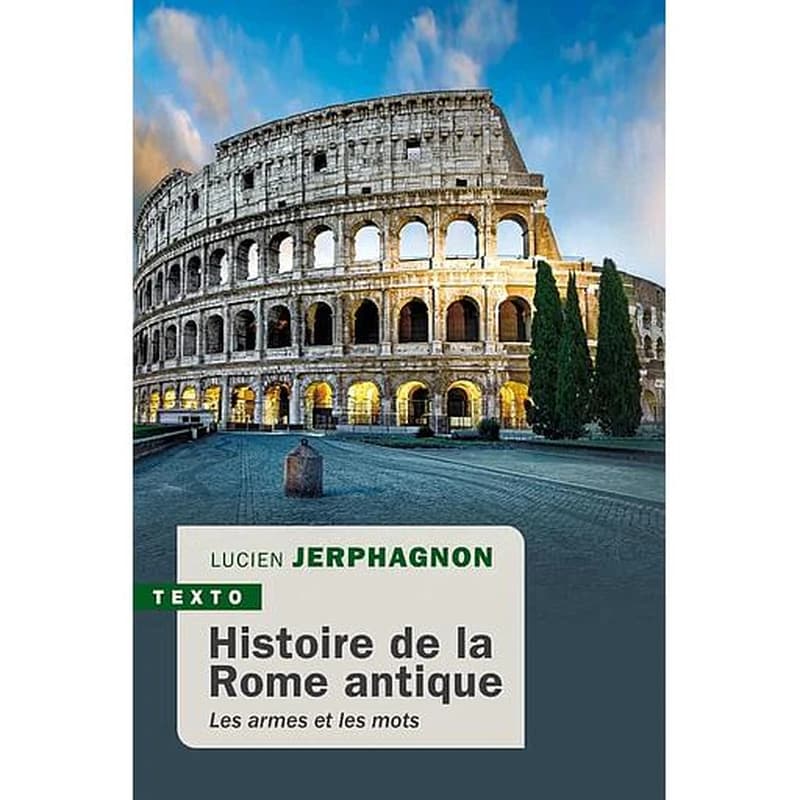 Histoire de la Rome antique : les armes et les mots (5e éd.) Lucien Jerphagnon,...