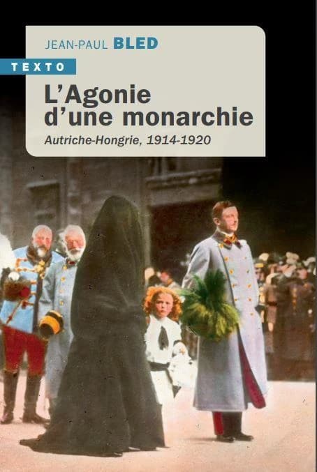 L'agonie d'une monarchie : Autriche-Hongrie, 1914-1920 (Nouv. éd.) Jean-Paul Bled