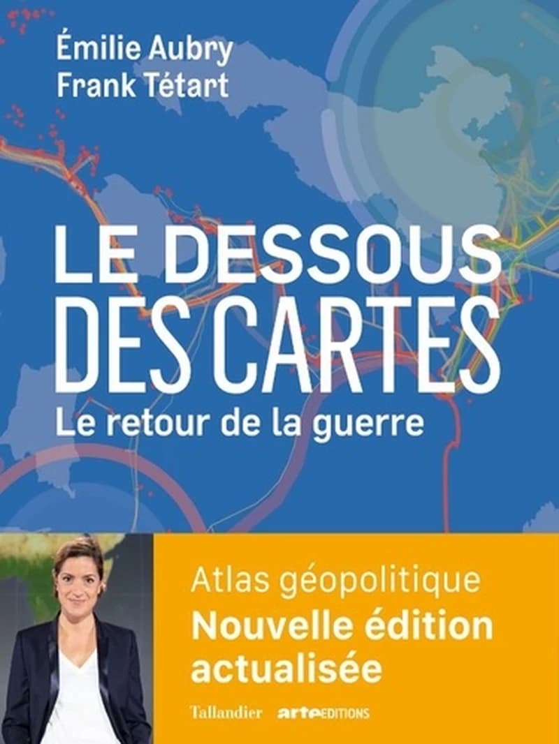 Le dessous des cartes : le retour de la guerre (Nouvelle éd. actualisée) Émilie Aubry, Frank Tétart ; cartographie, Thomas Ansart