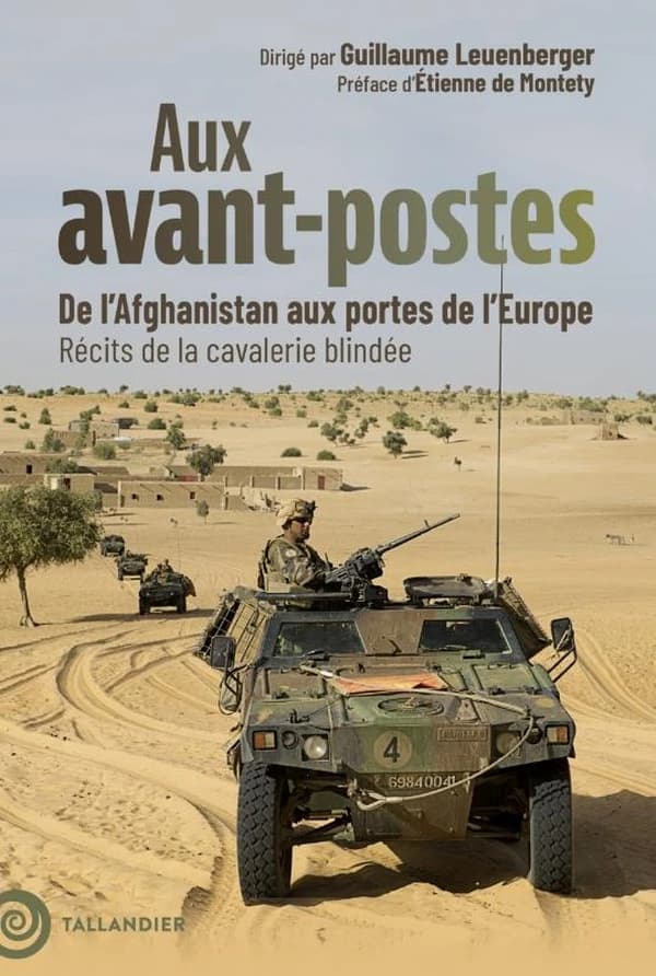 Aux avant-postes : de l'Afghanistan aux portes de l'Europe, récits de la cavalerie blindée