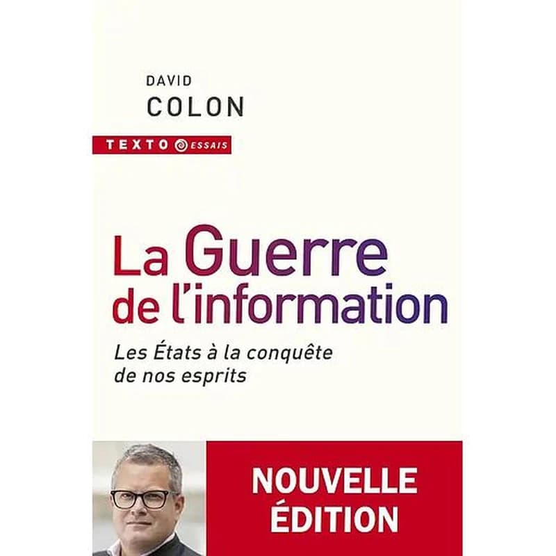 La guerre de l'information : les états à la conquête de nos esprits (Nouvelle éd.) David Colon