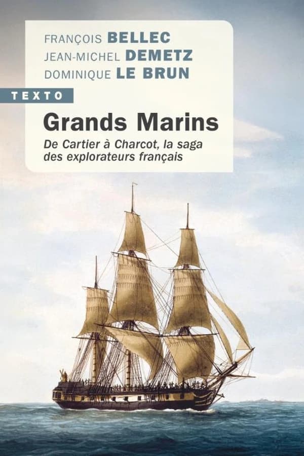 Grands marins : de Cartier à Charcot, la saga des explorateurs français