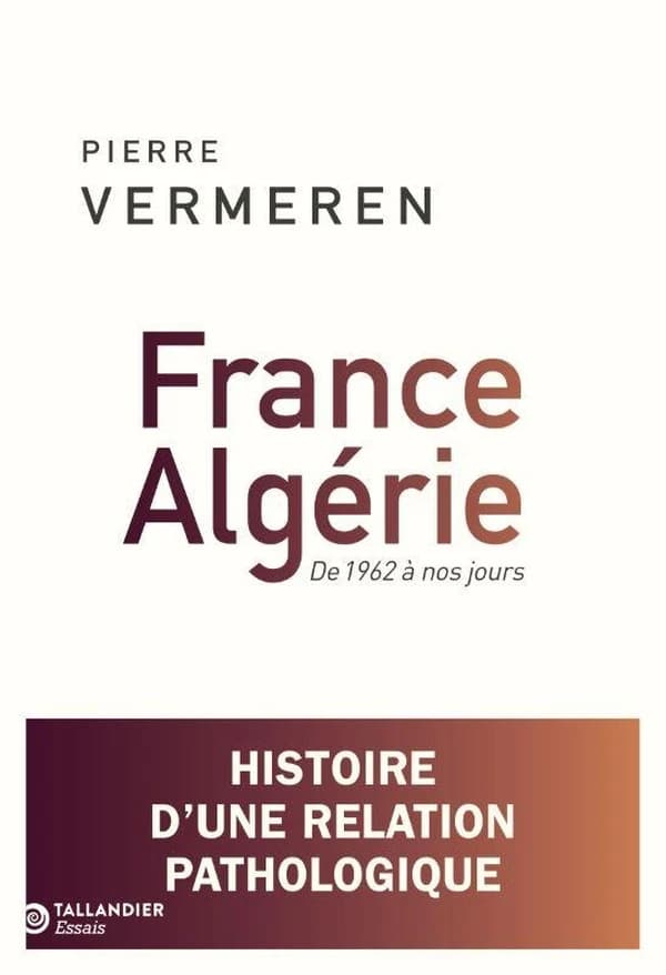 France-Algérie : De 1962 à nos jours,histoire d'une relation pathologique