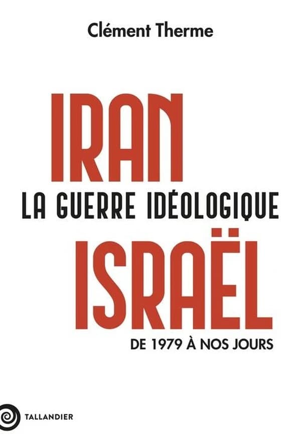 Iran-Israël, la guerre idéologique : de 1979 à nos jours