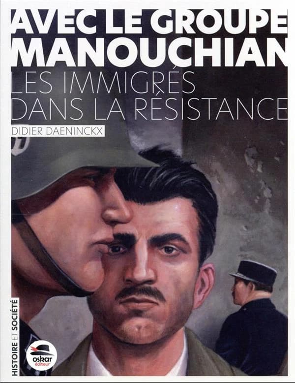 Avec le Groupe Manouchian : Des immigrés dans la Résistance