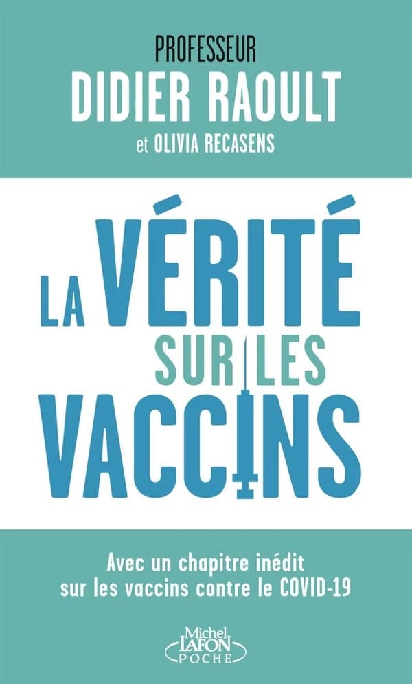 La vérité sur les vaccins : tout ce que vous devez savoir pour faire le bon choix : avec un chapitre inédit sur les vaccins contre le Covid-19 ([Nouvelle éd.]) Pr Didier Raoult & Olivia Recasens