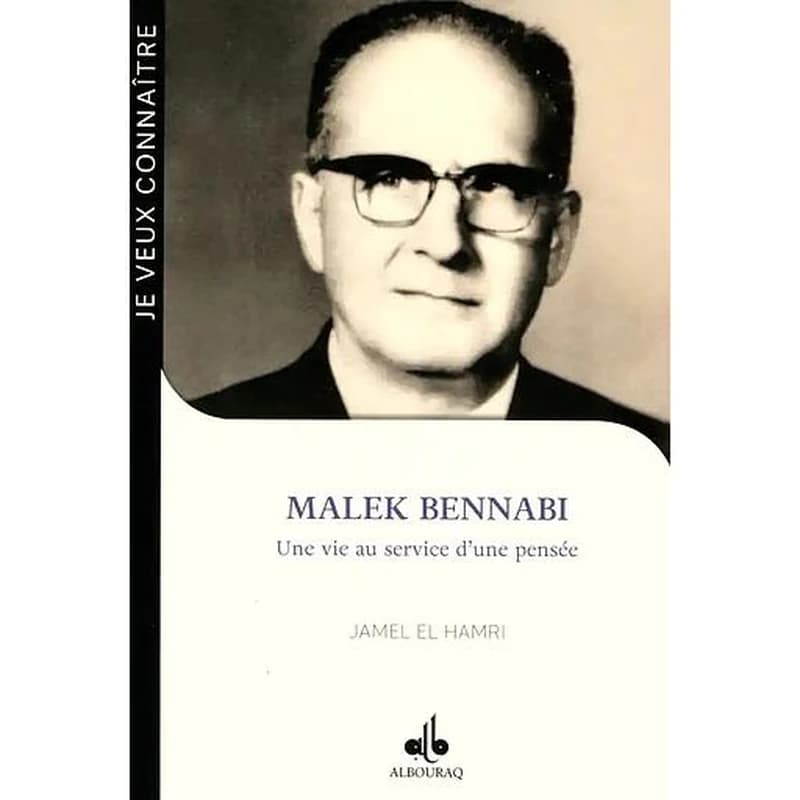 Malek Bennabi : une vie au service d'une pensée