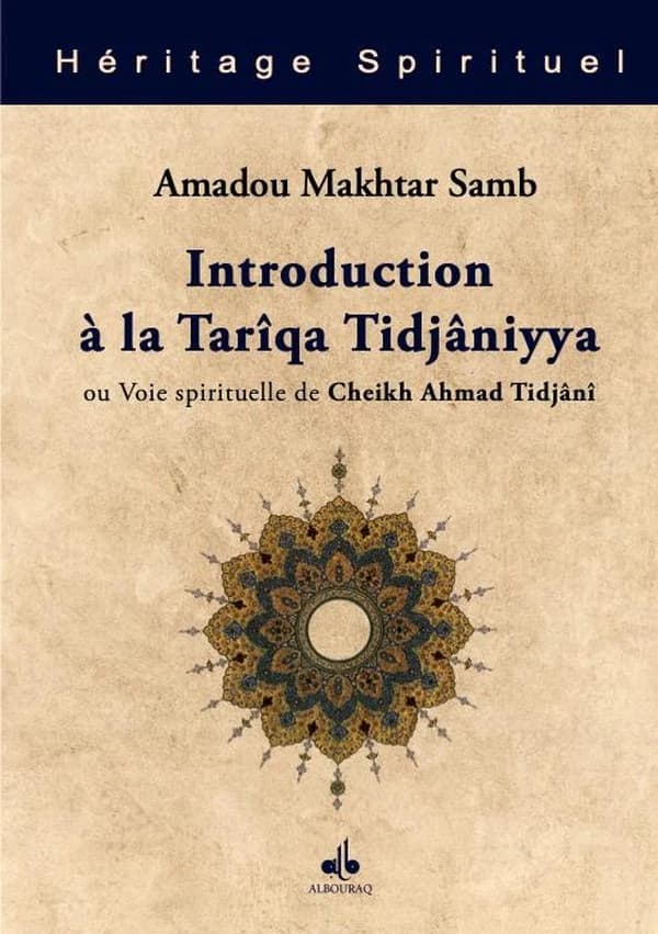 Introduction à la Tarîqa Tidjâniyya ou Voie spirituelle du Cheikh Ahmad Tijani