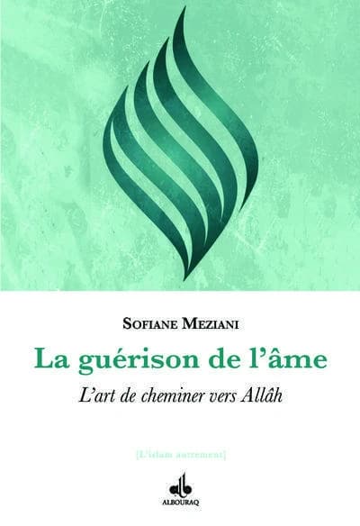 La guérison de l'âme : l'art de cheminer vers Allâh