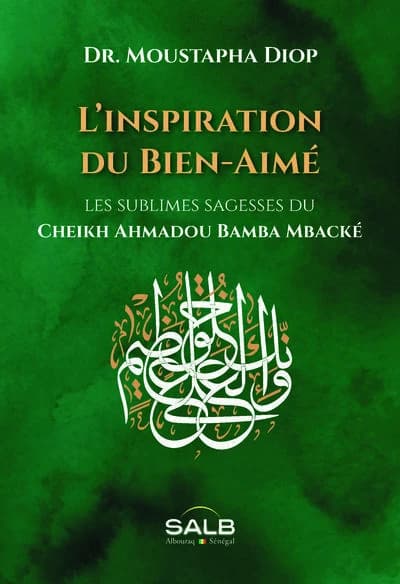 L'inspiration du bien-aimé : les sublimes sagesses du cheikh Ahmadou Bamba Mbacké