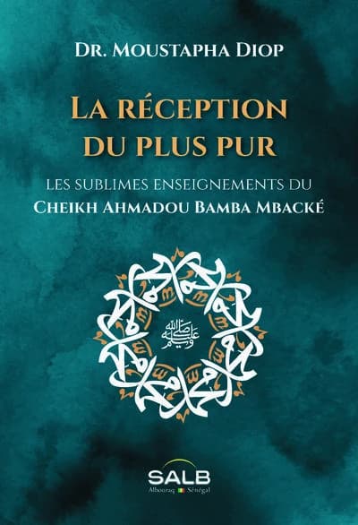 La réception du plus pur : les sublimes enseignements du cheikh Ahmadou Bamba Mbacké