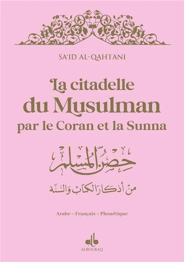 La Citadelle du Musulman par le Coran et la Sunna : Avec la phonétique, couverture rose clair et dorure