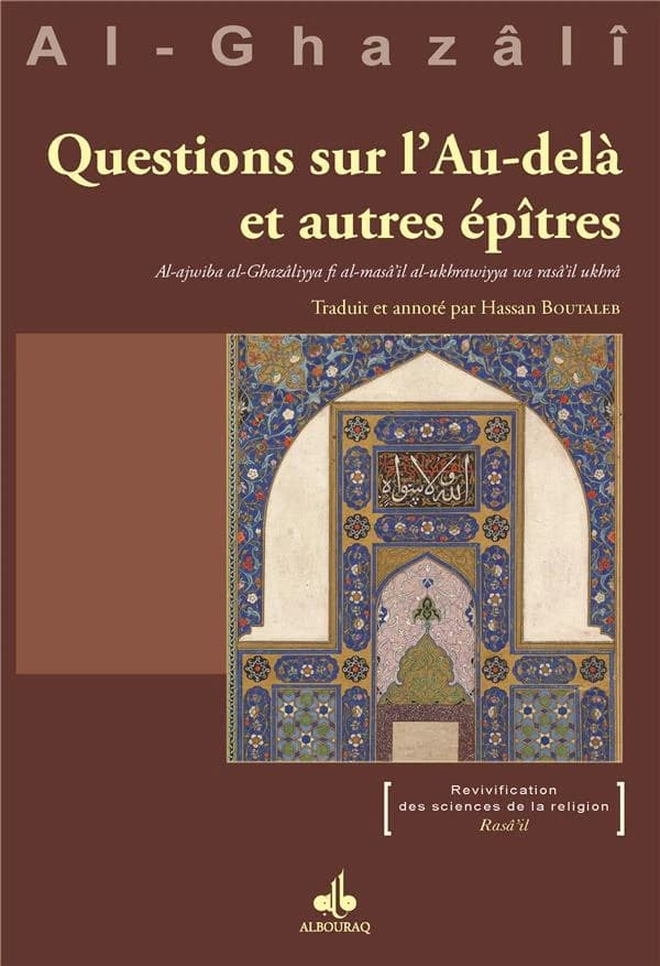 Questions sur l'au-delà et autres épîtres : al-ajwiba al-Ghazâliyyafi al-masâ il al-ukhrawiyya wa rasâ'il ukhra