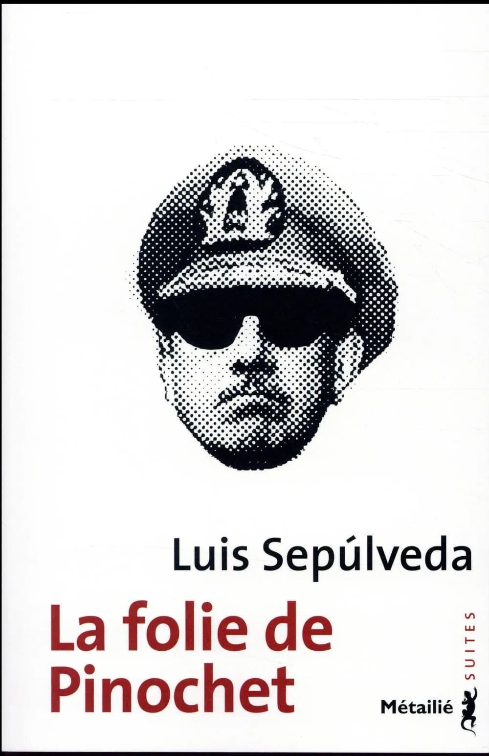 La folie de Pinochet ([Nouvelle éd.]) Luis Sepúlveda ; traduit de l'espagnol (Chili) par François Gaudry
