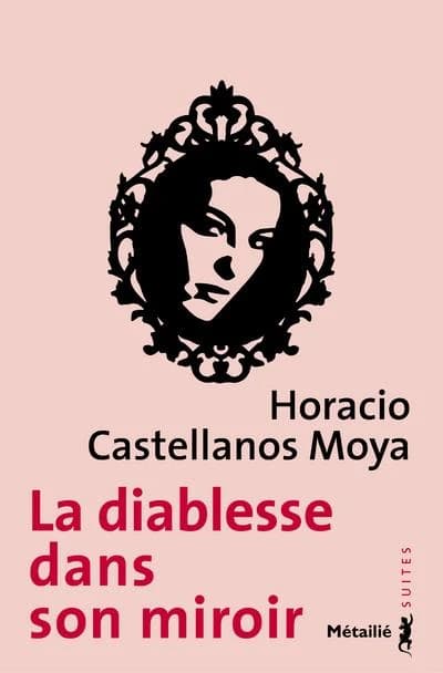 La diablesse dans son miroir (Trad. revue et corrigée) Horacio Castellanos Moya ; traduit de l'espagnol (Salvador) par André Gabastou