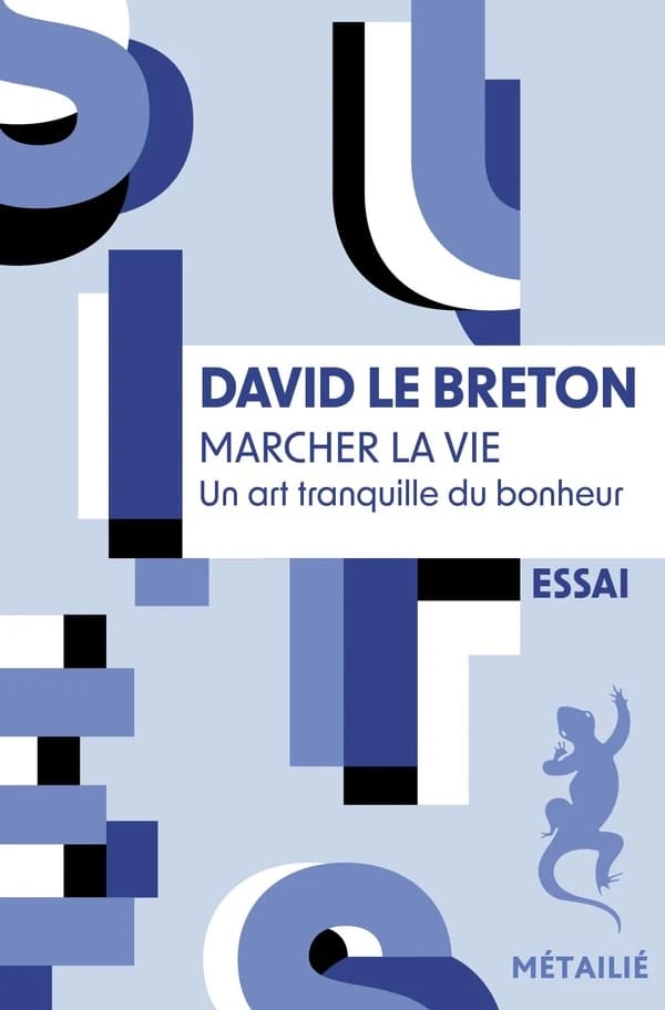 Marcher la vie. Un art tranquille du bonheur