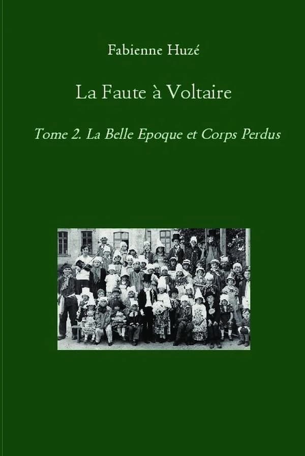 La Belle Époque, 1900-1914 ; suivie de Corps perdus, 1914-1918