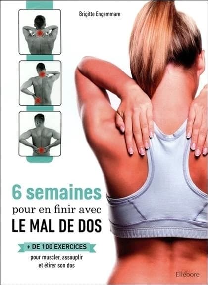 6 semaines pour en finir avec le mal de dos : + de 100 exercices pour muscler, assouplir et étirer son dos