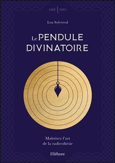 Le pendule divinatoire : maîtrisez l'art de la radiesthésie