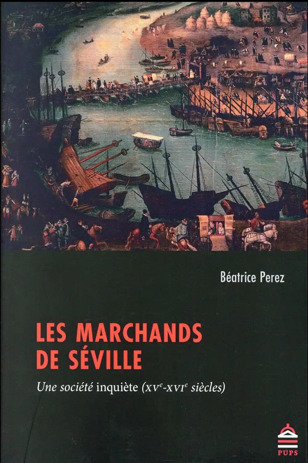 Les marchands de Séville : une société inquiète, XVe-XVIe siècles