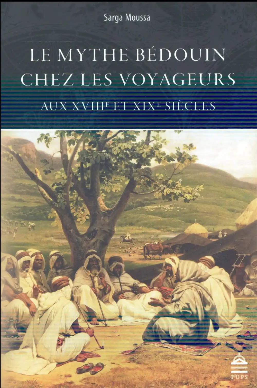 Le mythe bédouin chez les voyageurs aux XVIIIe et XIXe siècles