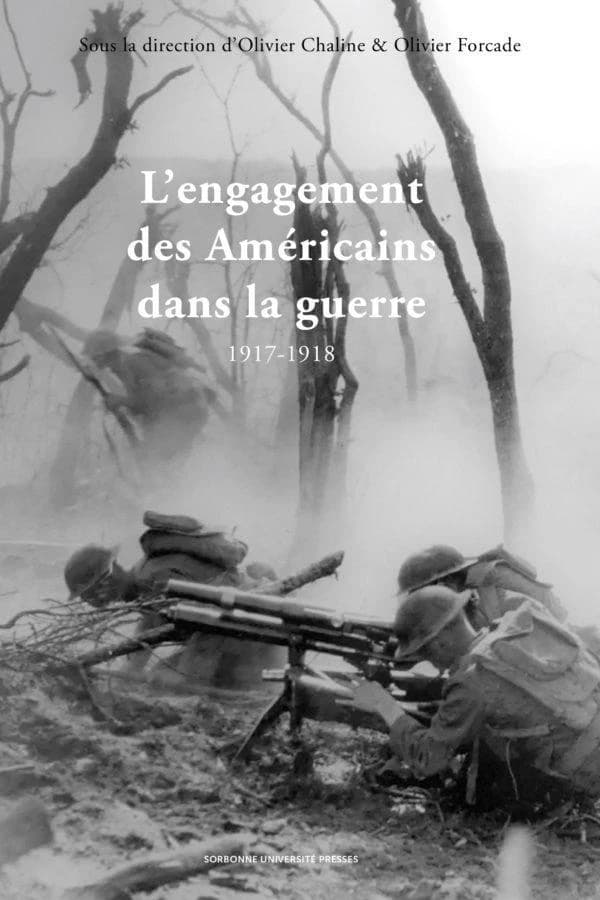 L'engagement des Américains dans la guerre en 1917-1918 : La Fayette, nous voilà ! : [actes du colloque, Université Paris-Sorbonne, 23-25 novembre 2017]