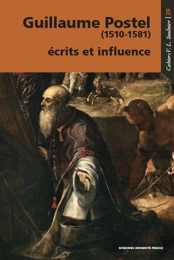 Guillaume Postel, 1510-1581 : écrits et influence : [actes du colloque éponyme tenu en visioconférence, 25-26 mars 2021]