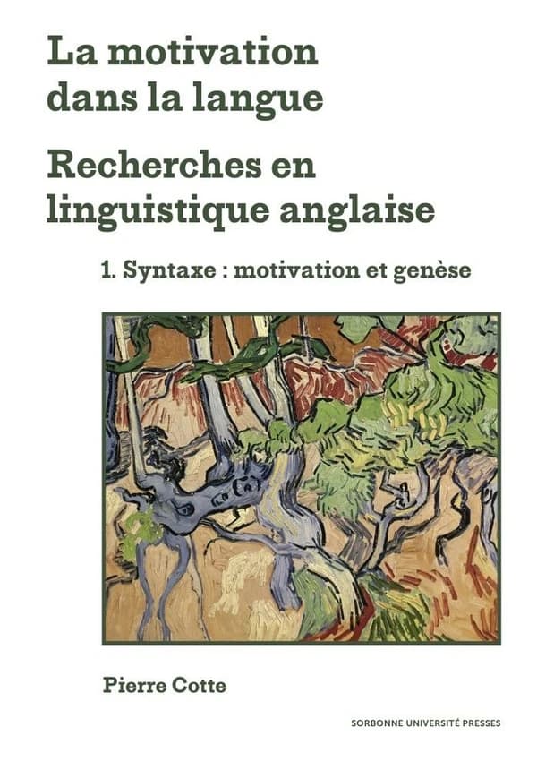 La motivation dans la langue : recherches en linguistique anglaise. 1, Syntaxe, motivation et genèse
