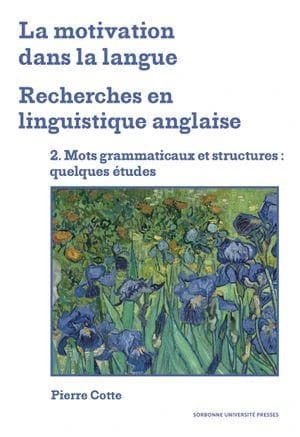 La motivation dans la langue : recherches en linguistique anglaise Tome 2 ; mots grammaticaux et structures : quelques études
