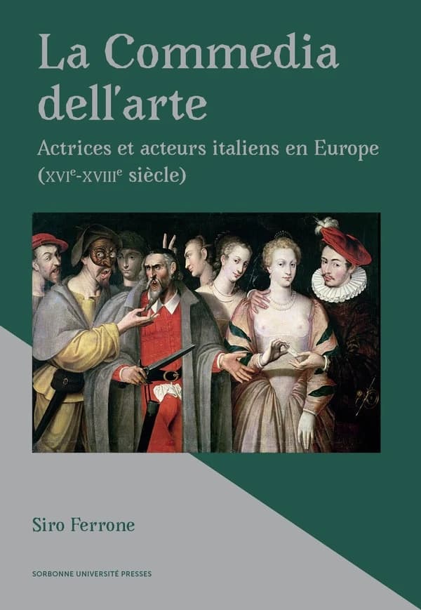 La commedia dell'arte : actrices et acteurs italiens en Europe, XVIe-XVIIIe siècle
