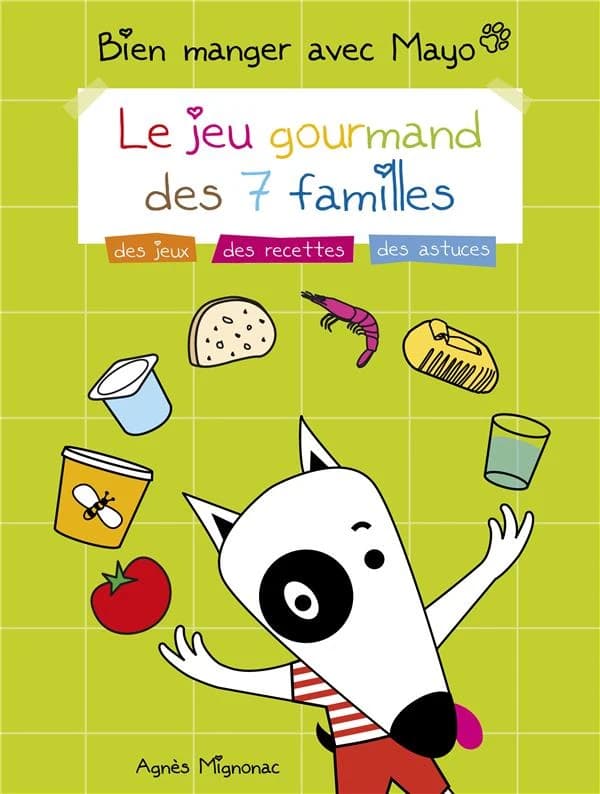 Bien manger avec Mayo : le jeu gourmand des 7 familles : des jeux, des recettes, des astuces