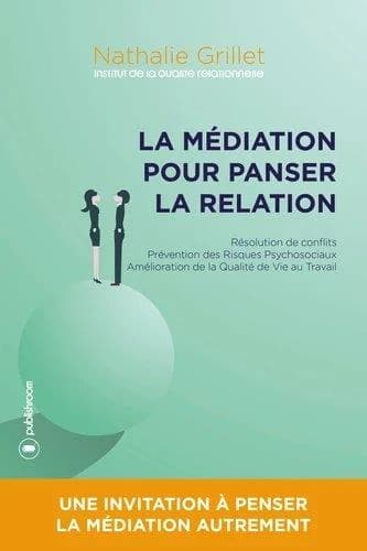 La médiation pour panser la relation : résolution de conflits, prévention des risques psychosociaux, amélioration de la qualité de vie au travail