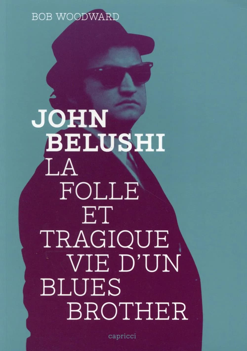 John Belushi : la folle et tragique vie d'un Blues Brother