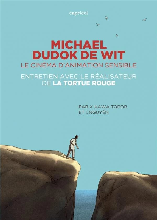 Michael Dudok de Wit : le cinéma d'animation sensible : entretien avec le réalisateur de "La tortue rouge"