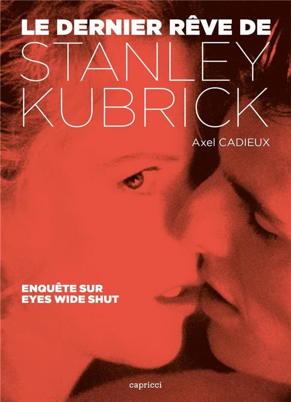 Le dernier rêve de Stanley Kubrick : enquête sur "Eyes wide shut"