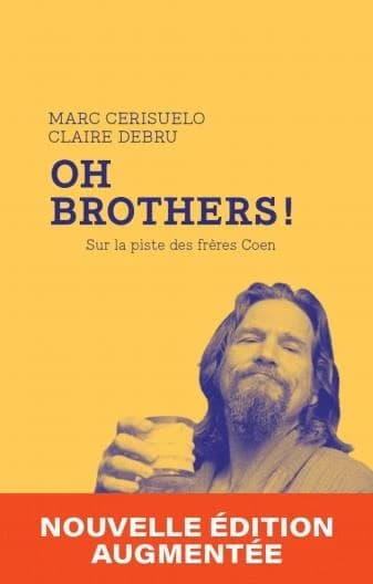 Oh brothers ! : sur la piste des frères Coen (Nouvelle éd. augmentée) Marc Cerisuelo, Claire Debru