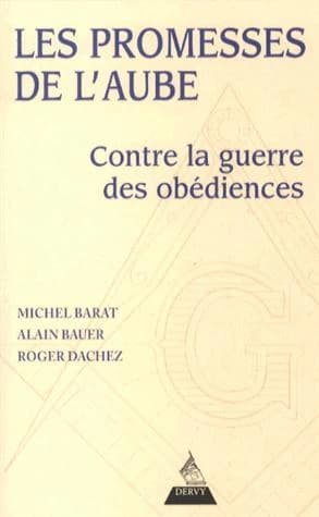 Les promesses de l'aube : contre la guerre des obédiences, pour la franc-maçonnerie de la fraternité