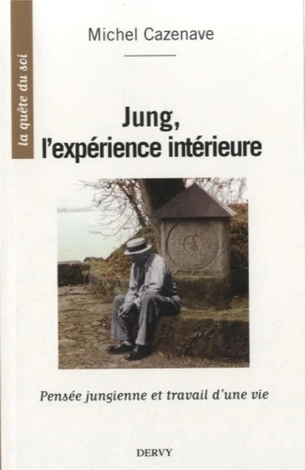 Jung : l'expérience intérieure : pensée jungienne et travail d'une vie (Nouvelle éd. augmentée) Michel Cazenave