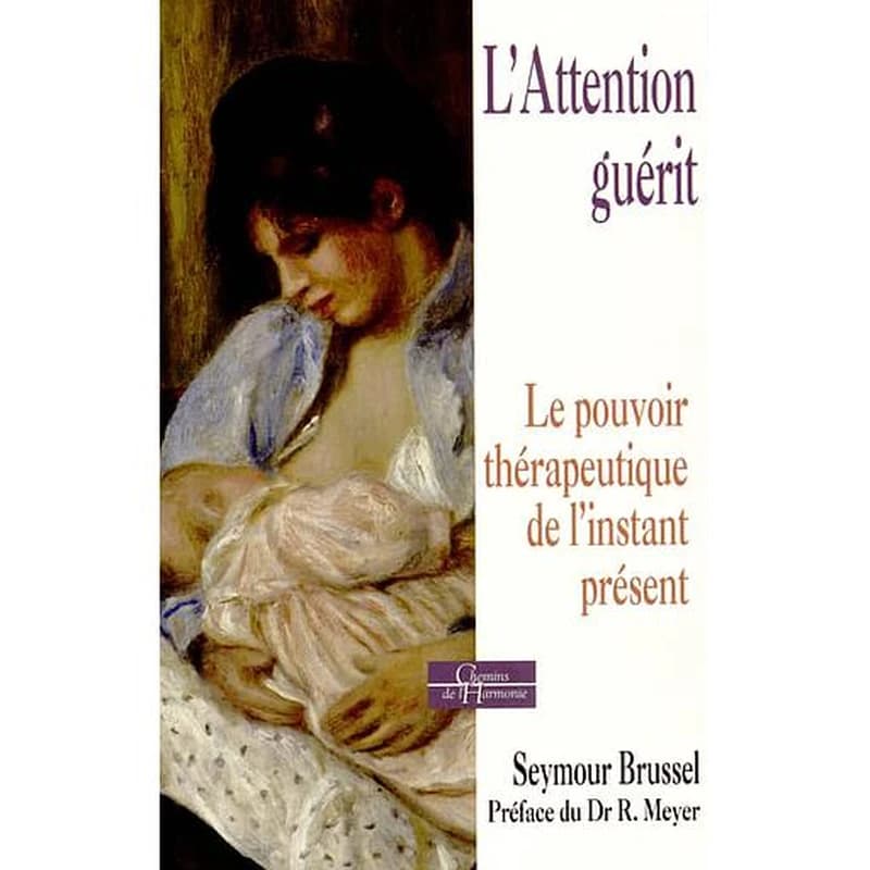 L'attention guérit : le pouvoir thérapeutique de l'instant présent